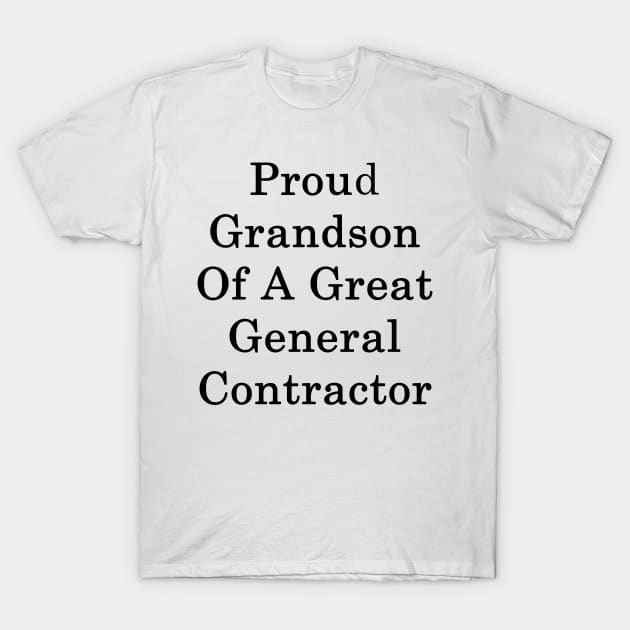 Proud Grandson Of A Great General Contractor T-Shirt by supernova23